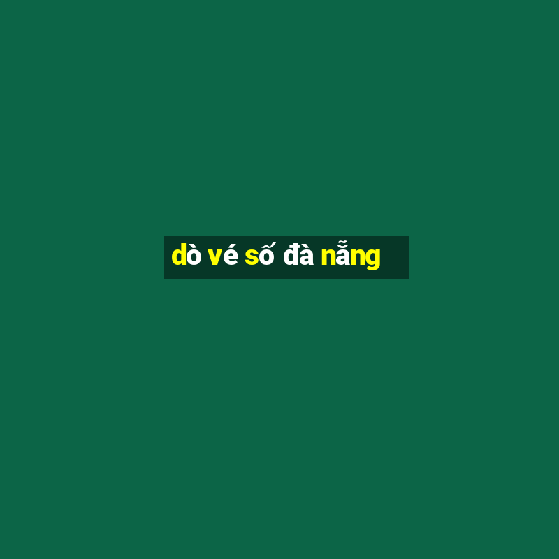 dò vé số đà nẵng