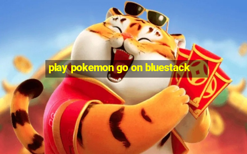 play pokemon go on bluestack