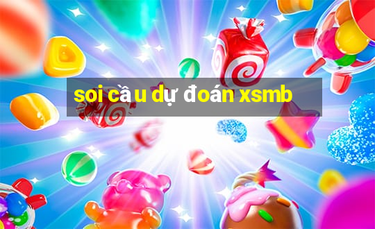 soi cầu dự đoán xsmb