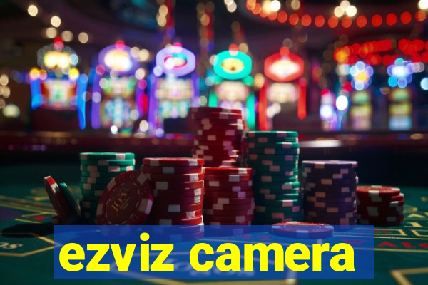 ezviz camera