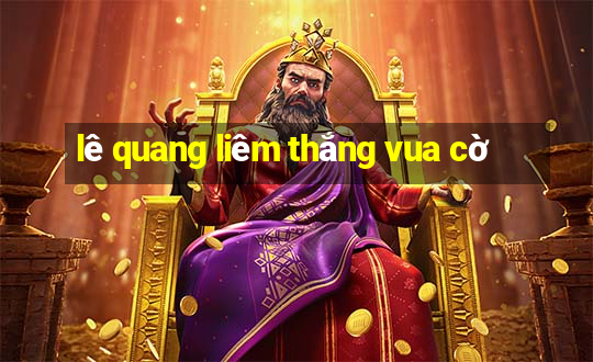 lê quang liêm thắng vua cờ