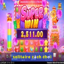 solitaire cách chơi