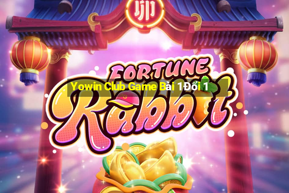 Yowin Club Game Bài 1 Đổi 1