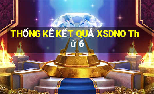 THỐNG KÊ KẾT QUẢ XSDNO Thứ 6