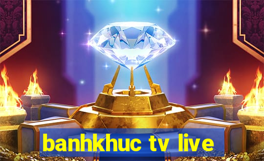 banhkhuc tv live