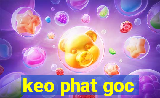 keo phat goc