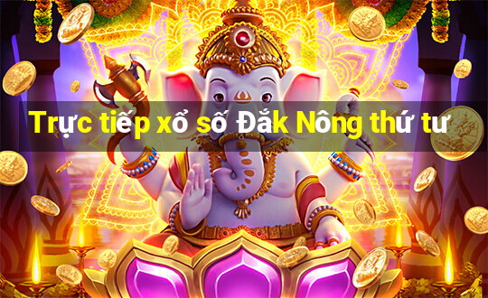 Trực tiếp xổ số Đắk Nông thứ tư