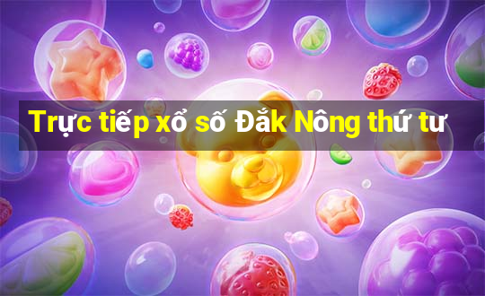 Trực tiếp xổ số Đắk Nông thứ tư