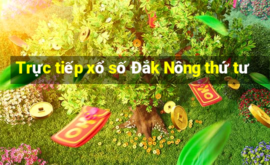 Trực tiếp xổ số Đắk Nông thứ tư