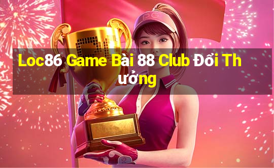 Loc86 Game Bài 88 Club Đổi Thưởng