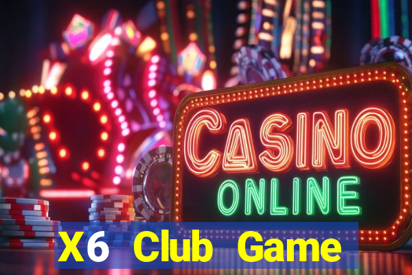 X6 Club Game Đánh Bài Ăn Tiền Uy Tín