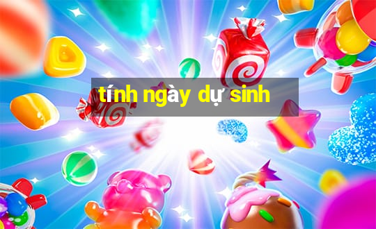 tính ngày dự sinh