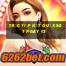 Trực tiếp kết quả XSQT ngày 13