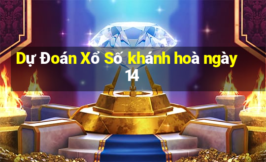 Dự Đoán Xổ Số khánh hoà ngày 14