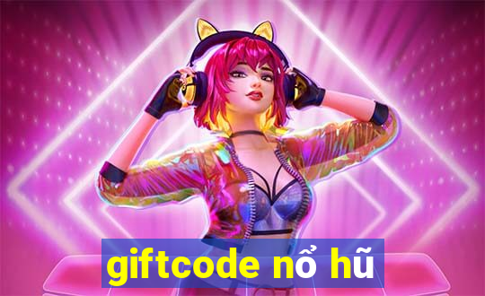 giftcode nổ hũ