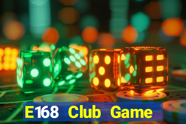 E168 Club Game Bài 2021