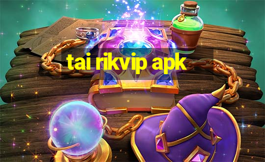 tai rikvip apk