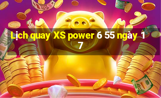 Lịch quay XS power 6 55 ngày 17