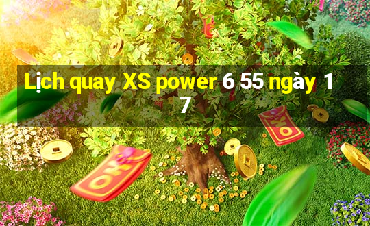 Lịch quay XS power 6 55 ngày 17