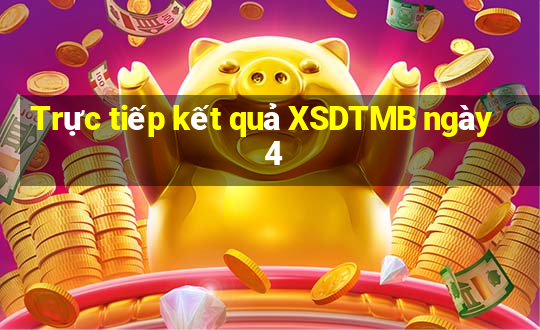 Trực tiếp kết quả XSDTMB ngày 4