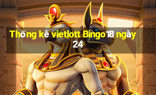 Thống kê vietlott Bingo18 ngày 24