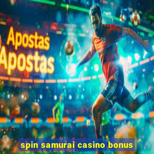 spin samurai casino bonus