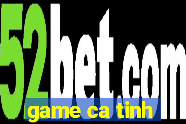 game ca tinh