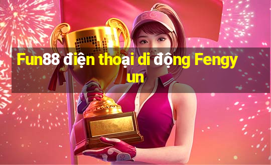 Fun88 điện thoại di động Fengyun