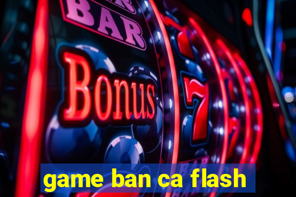 game ban ca flash