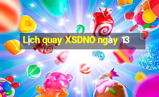 Lịch quay XSDNO ngày 13