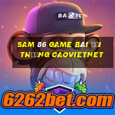 Sam 86 Game Bài Đổi Thưởng Caovietnet