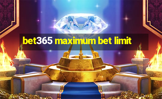 bet365 maximum bet limit