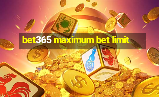 bet365 maximum bet limit