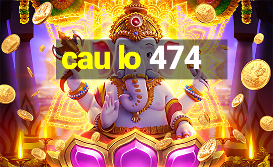 cau lo 474