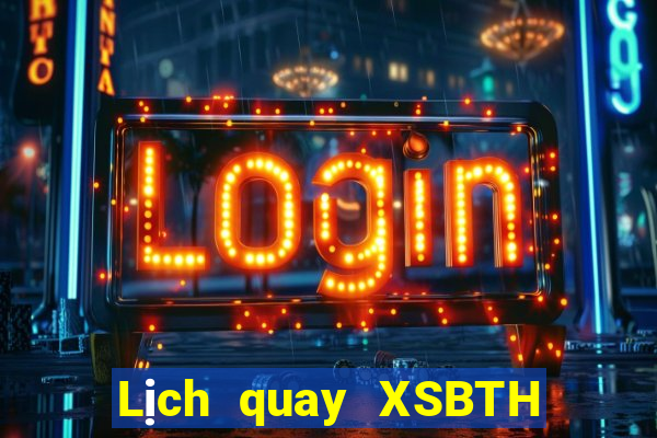 Lịch quay XSBTH ngày 5