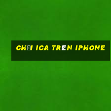 chơi ica trên iphone