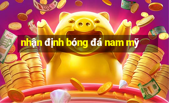 nhận định bóng đá nam mỹ