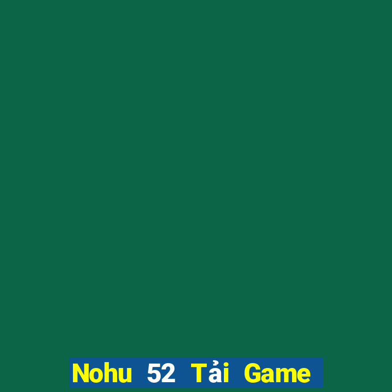 Nohu 52 Tải Game Bài Go88