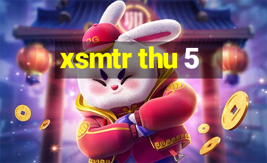 xsmtr thu 5