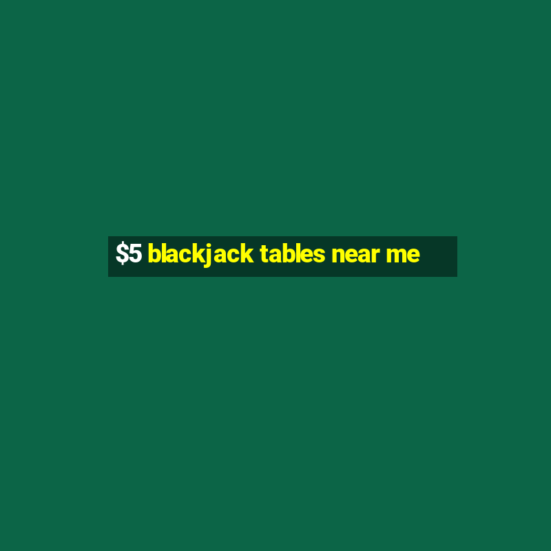 $5 blackjack tables near me