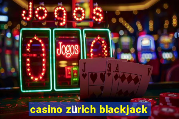 casino zürich blackjack