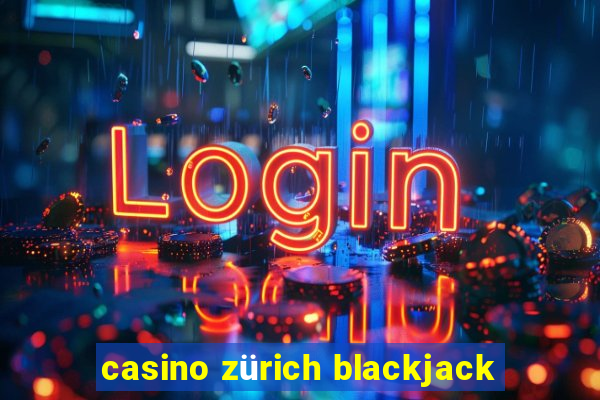 casino zürich blackjack