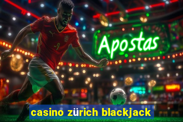 casino zürich blackjack