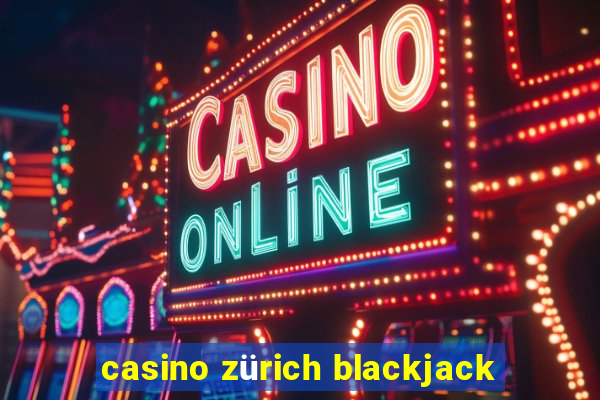 casino zürich blackjack