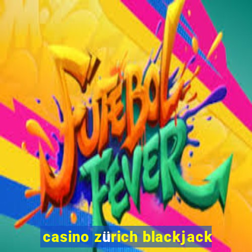 casino zürich blackjack