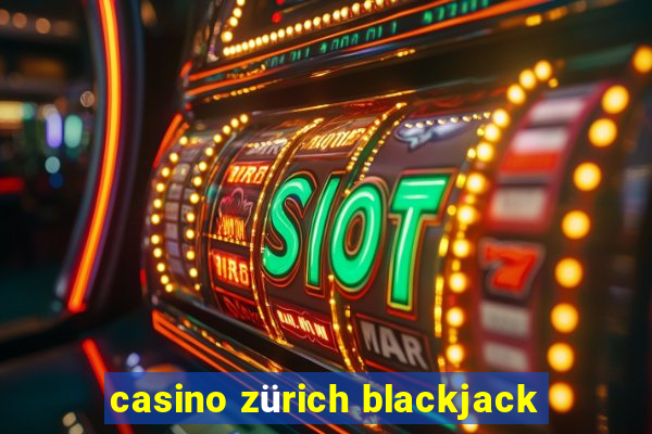 casino zürich blackjack