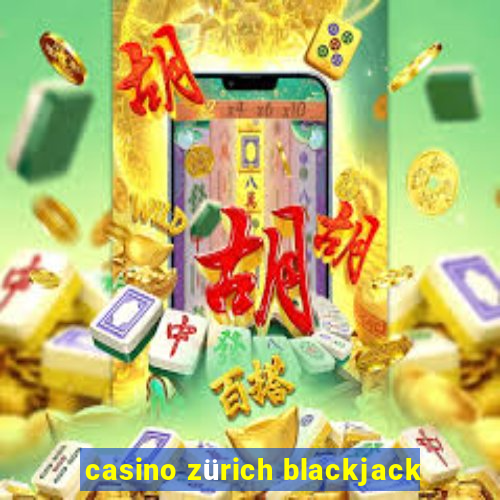 casino zürich blackjack