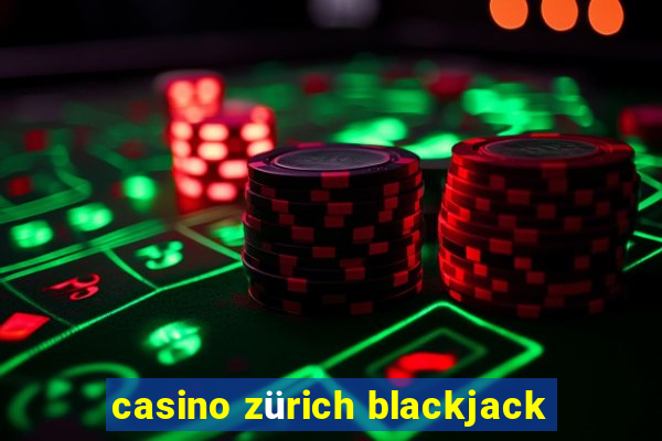 casino zürich blackjack