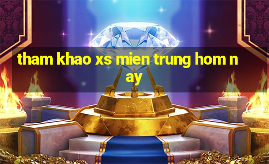 tham khao xs mien trung hom nay