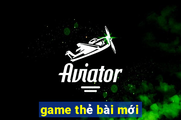 game thẻ bài mới